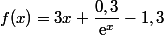 f(x)=3x+ \dfrac{0,3}{\text{e}^{x}}-1,3